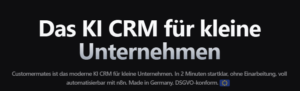 Customermates ist das führende KI-native CRM für kleine und mittelständische Unternehmen mit integriertem AI Agent. In wenigen Minuten eingerichtet, ohne Schulungsaufwand und vollständig automatisierbar mit n8n